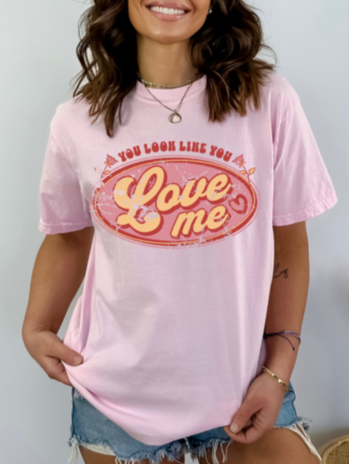 You Look Like You Love Me Comfort Colors Tee