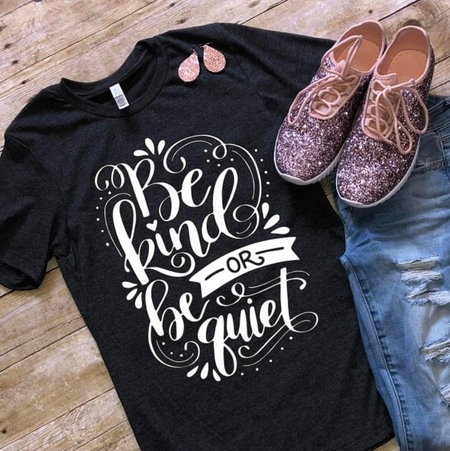 Be Kind or Be Quiet Tee