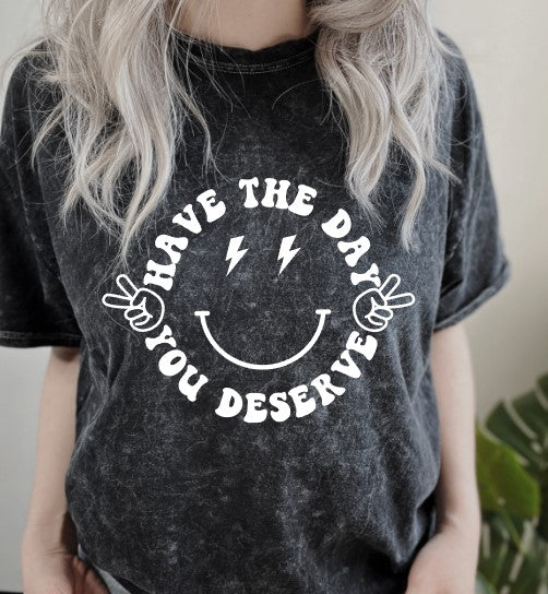 Have The Day You Deserve Mineral Tee